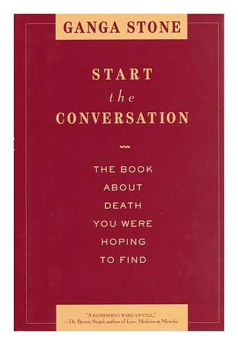 STONE, GANGA - Start the Conversation : the Book about Death You Were Hoping to Find / Ganga Stone