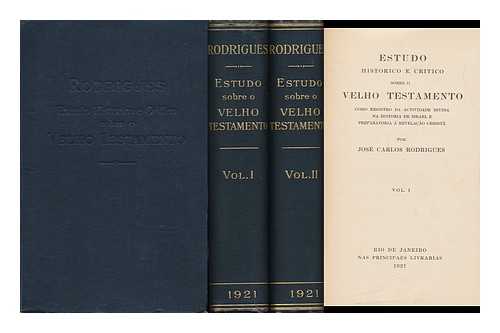 RODRIGUES, JOSE CARLOS (1844-1922) - Estudo Historico E Critico Sobre O Velho Testamento Como Registro Da Actividade Divina Na Historia De Israel E Preparatoria a Revelacao Christa, Por Jose Carlos Rodrigues [Complete in 2 Volumes]