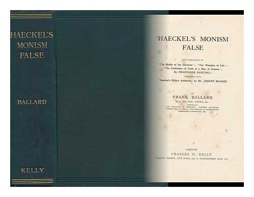 BALLARD, FRANK (1873-1931) - Haeckel's Monism False; an Examination of 'the Riddle of the Universe'; 'the Wonders of Life'; 'the Confession of Faith of a Man of Science'; by Professor Haeckel: Together with 'haeckel's Critics Answered, ' by Mr. Joseph McCabe. by Frank Ballard