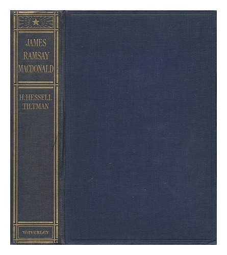 TILTMAN, HUBERT HESSELL (1897-) - J. Ramsay MacDonald; Labor's Man of Destiny, by H. Hessell Tiltman, with Sixteen Illustrations from Photographs ...