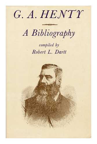 DARTT, ROBERT L. - G. A. Henty, a Bibliography [By] Robert L. Dartt