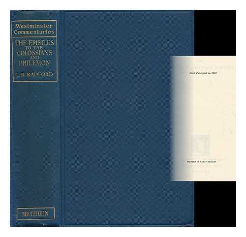 RADFORD, LEWIS BOSTOCK (B. 1869) - The Epistle to the Colossians and the Epistle to Philemon : with Introduction and Notes