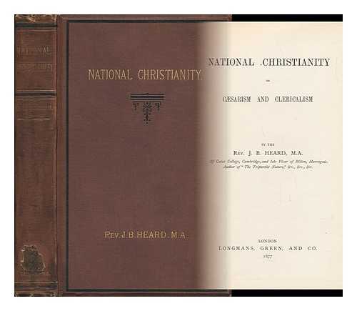 HEARD, JOHN BICKFORD (B. 1828) - National Christianity : Or, Csarism and Clericalism