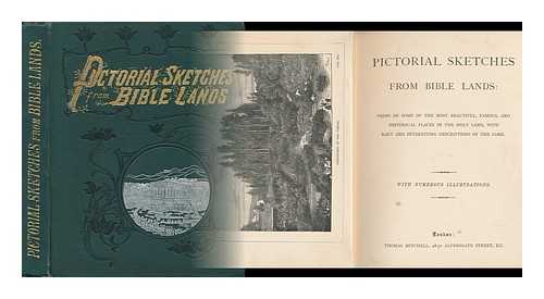 KENDALL, H. B. , ED. - Pictorial Sketches from Bible Lands : Views of Some of the Most Beautiful, Famous, and Historical Places in the Bible, with Racy and Interesting Descriptions of the Same : with Numerous Illustrations