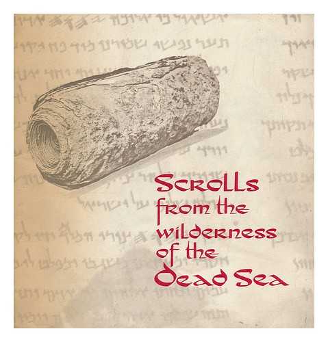 SMITHSONIAN INSTITUTION - Scrolls from the wilderness of the Dead Sea : a guide to the exhibition, The Dead Sea Scrolls of Jordan, arranged by the Smithsonian Institution in cooperation with the government of the Hashemite Kingdom of Jordon and the Palestine Archaeological Museum
