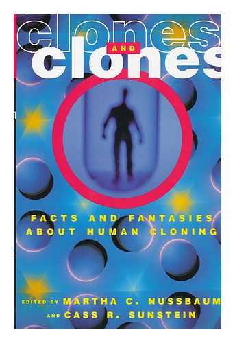 NUSSBAUM, MARTHA C. AND SUNSTEIN, CASS R. (EDS. ) - Clones and Clones : Facts and Fantasies about Human Cloning / Edited by Martha C. Nussbaum and Cass R. Sunstein