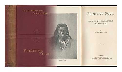 RECLUS, ELIE (1827-1904) - Primitive Folk. Studies in Comparative Ethnology. [Les Primitifs. Etudes D'Ethnologie Comparee. English. 1885 ]