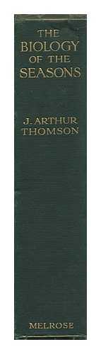 THOMSON, JOHN ARTHUR (1861-1933) - The Biology of the Seasons