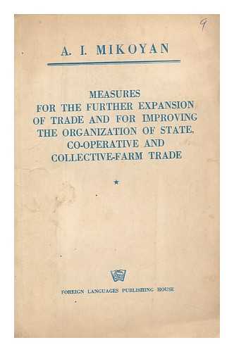 MIKOIAN, A. I. (1895-1978) - Measures for the Further Expansion of Trade and for Improving the Organization of State, Co-Operative and Collective-Farm Trade