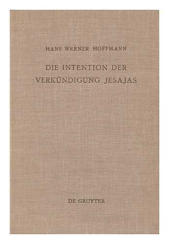 HOFFMANN, HANS WERNER - Die Intention Der Verkundigung Jesajas / Hans Werner Hoffmann