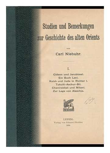 NIEBUHR, CARL (1861-1927) - Studien Und Bemerkungen Zur Geschichte Des Alten Orients / Von Carl Niebuhr. Vol. 1