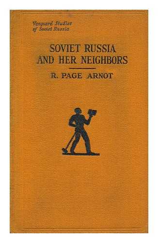 ARNOT, ROBERT PAGE - Soviet Russia and Her Neighbors