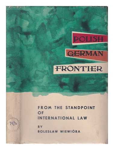 WIEWIORA, BOLESLAW - Polish-German frontier from the standpoint of international law