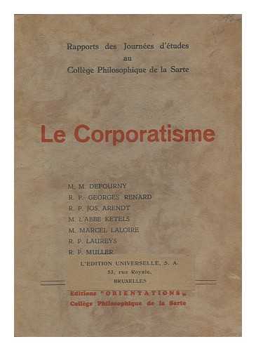 DEFOURNY, M. GEORGES RENARD. JOS. ARENDT [ET AL] - Le Corporatisme; Rapports Des Journees Etudes Au College Philosophique De La Sartre