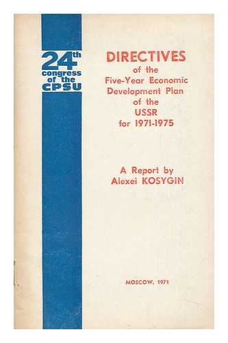 KOSYGIN, A. N. (ALEKSEI NIKOLAEVICH)  (1904-1980) - Directives of the 24th Congress of the Communist Party of the Soviet Union for the Five-Year Economic Development Plan of the USSR for 1971-1975