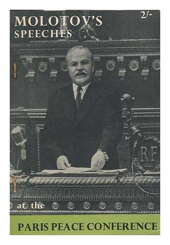 MOLOTOV, VYACHESLAV MIKHAYLOVICH (1890-1986) - USSR At the Paris Peace Conference (July-October, 1946) : Speeches of V. M. Molotov / (Full Text)