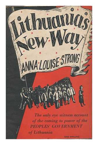 STRONG, ANNA LOUISE (1885-1970) - Lithuania's New Way / [By] Anna Louise Strong