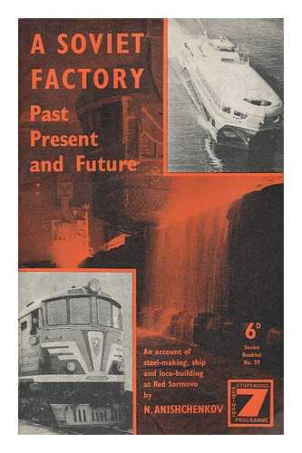 Anishchenkov, Nikolai - A Soviet Factory, Past, Present and Future. [With Illustrations. ]