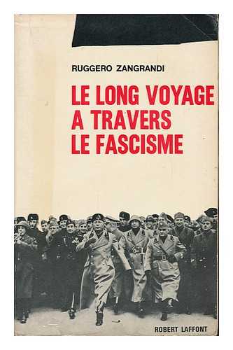 ZANGRANDI, RUGGERO - Le Long Voyage a Travers Le Fascisme (Il Lungo Viaggio Attraverso IL Fascismo) Traduit De L'Italien Par H. Et M. -M. Le Breton Grandmaison