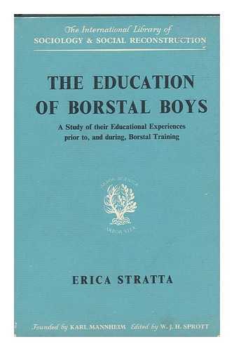 STRATTA, ERICA - The Education of Borstal Boys : a Study of Their Educational Experiences Prior To, and During, Borstal Training