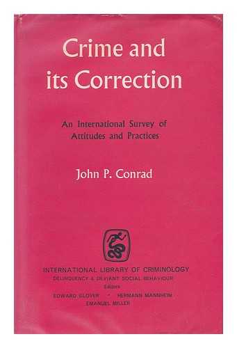 CONRAD, JOHN PHILLIPS (1913-) - Crime and its Correction : an International Survey of Attitudes and Practices