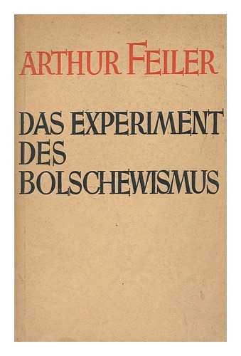 FEILER, ARTHUR (1879-1942) - Das Experiment Des Bolschewismus / Von Arthur Feiler