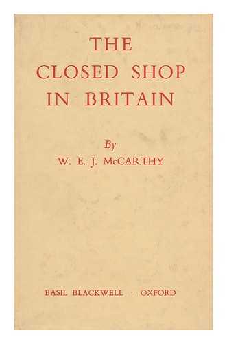 MCCARTHY, WILLIAM EDWARD JOHN - The Closed Shop in Britain