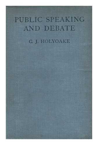 HOLYOAKE, GEORGE JACOB (1817-1906) - Public Speaking and Debate