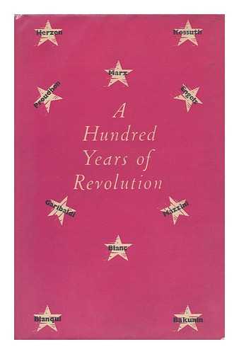 WOODCOCK, GEORGE (ED. ) - A Hundred Years of Revolution, 1848 and after [A Collection of Essays and Documents]