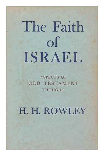 ROWLEY, HAROLD HENRY - The Faith of Israel