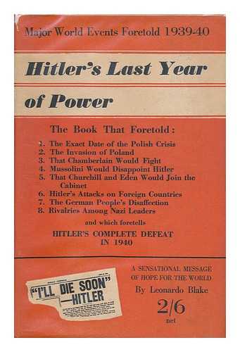 BLAKE, LEONARDO - Hitler's Last Year of Power