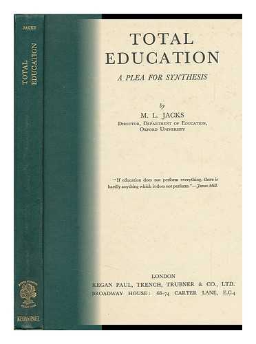 JACKS, M. L. (MAURICE LEONARD) - Total Education : a Plea for Synthesis