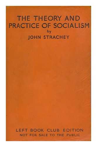 STRACHEY, JOHN (1901-1963) - The Theory and Practice of Socialism