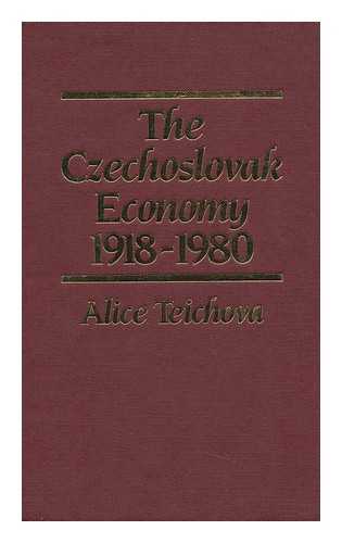 TEICHOVA, ALICE - The Czechoslovak Economy, 1918-1980 / Alice Teichova