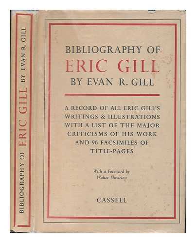 GILL, EVAN R. - Bibliography of Eric Gill - A Record of all Eric Gill's Writings & Illustrations with a List of the Major Criticisms of His Work and 96 Pages of Title-Pages