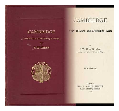 CLARK, JOHN WILLIS (1833-1910) - Cambridge : Brief Historical and Descriptive Notes
