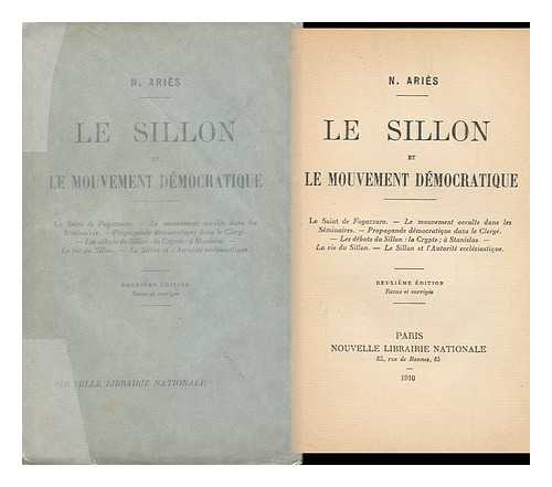 ARIES, N. - Le Sillon Et Le Mouvement Democratique / N. Aries. 'Le Sillon' Devant L'Episcopat : 52 Consultations De Cardinaux, Archeveques Et Eveques / Albert Monniot