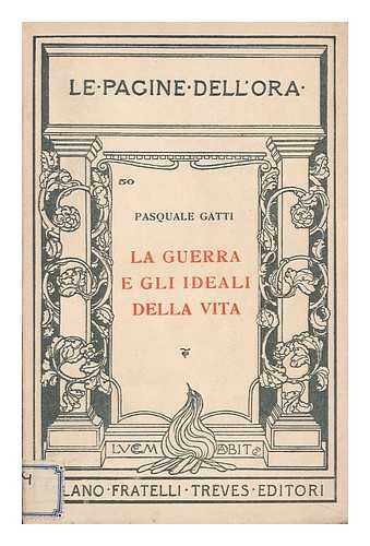 GATTI, PASQUALE - La Guerra E Gli Ideali Della Vita Saggio D'Interpretazione Filosofica Della Storia