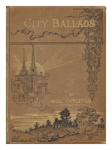 CARLETON, WILL (1845-1912) - City Ballads, by Will Carleton