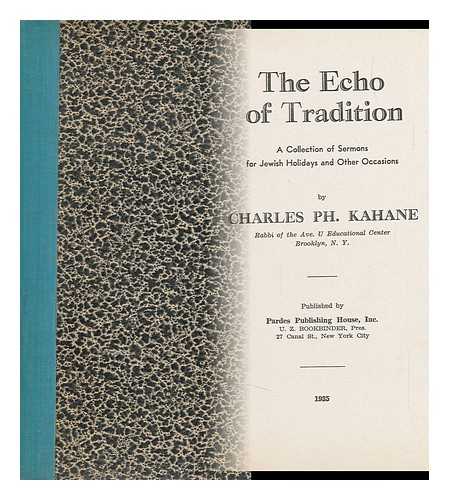 KAHANE, CHARLES PH. - The Echo of Tradition : a Collection of Sermons for Jewish Holidays and Other Occasions