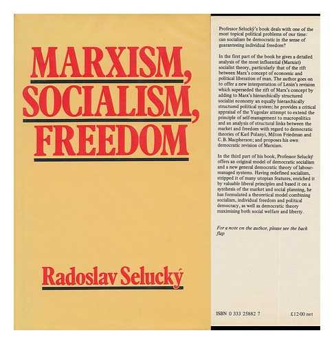 SELUCKY, RADOSLAV - Marxism, Socialism, Freedom : Towards a General Democratic Theory of Labour-Managed Systems / Radoslav Selucky