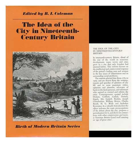 COLEMAN, BRUCE IVOR (1940-) - The Idea of the City in Nineteenth-Century Britain / Edited by B. I. Coleman