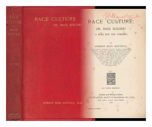 Rentoul, Robert Reid (D. 1925) - Race Culture, Or, Race Suicide? : a Plea for the Unborn / Robert Reid Rentoul
