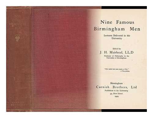 MUIRHEAD, JOHN HENRY (1855-1940) - Nine Famous Birmingham Men : Lectures Delivered in the University / Edited by J. H. Muirhead