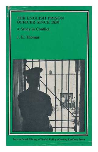 THOMAS, JAMES EDWARD - The English Prison Officer Since 1850 : a Study in Conflict