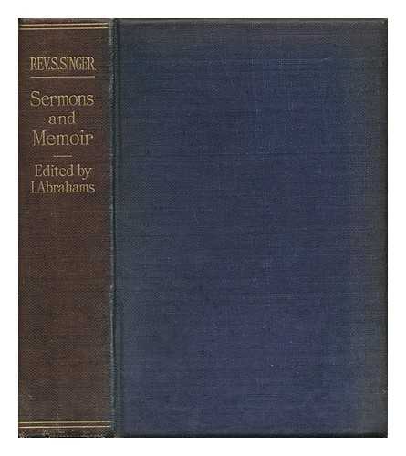 SINGER, SIMEON - The Literary Remains of the Rev. Simeon Singer. Sermons (Lectures and Addresses. -Sermons to Children with an Appreciation by Lily H. Montagu) . Selected and Edited with a Memoir by Israel Abrahams, Etc.