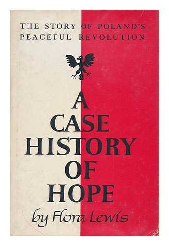LEWIS, FLORA - A Case History of Hope : the Story of Poland's Peaceful Revolutions