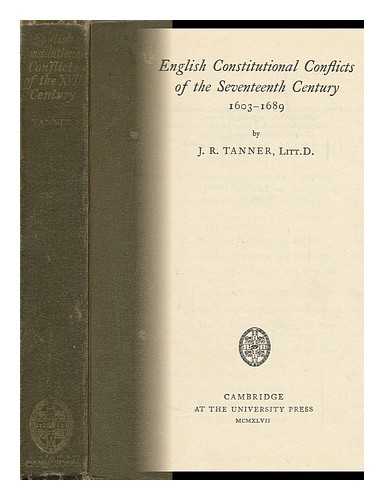 TANNER, JOSEPH ROBSON (1860-1931) - English Constitutional Conflicts of the Seventeenth Century, 1603-1689