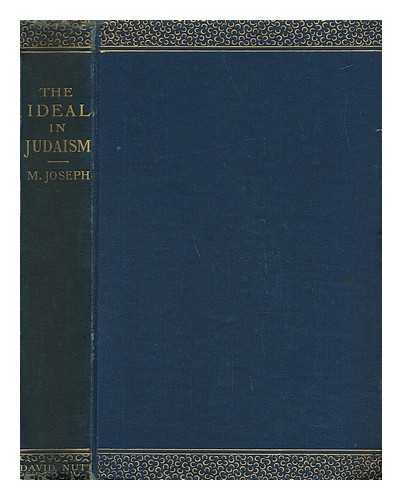 JOSEPH, MORRIS (1848-1930) - The Ideal in Judaism / and Other Sermons by the Rev. Morris Joseph Preached During 1890-91-92