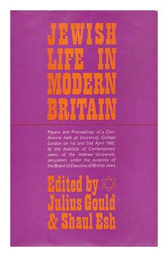 CONFERENCE ON JEWISH LIFE IN MODERN BRITAIN - Jewish Life in Modern Britain : Papers and Proceedings of a Conference Held At University College London on 1st and 2nd April, 1962, by the Institute of Contemporary Jewry of the Hebrew University, Jerusalem Under the Auspices of the Board of Deputies of British Jews. Edited by Julius Gould and Shaul Esh.